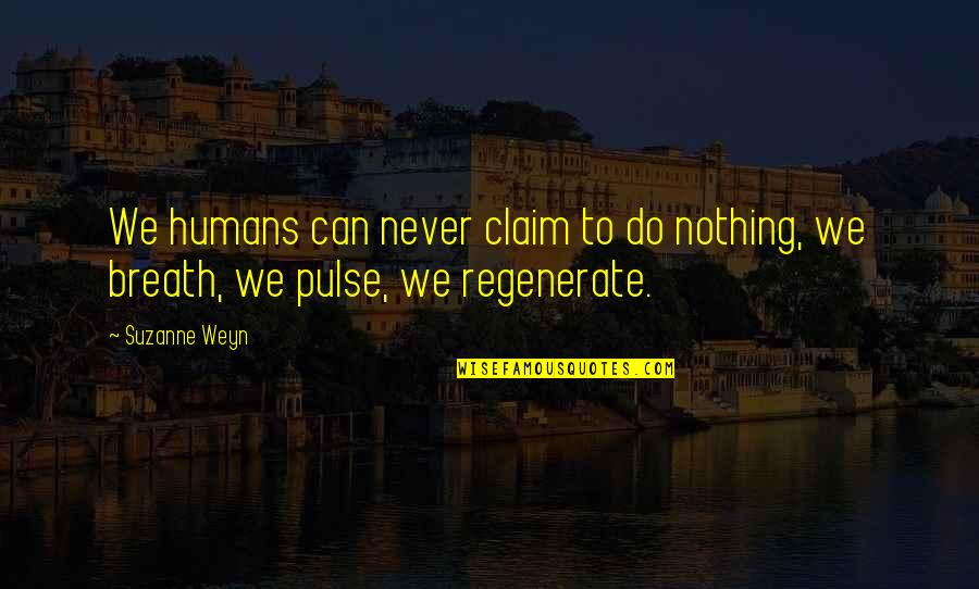 Christopher Walkenthrough Quotes By Suzanne Weyn: We humans can never claim to do nothing,