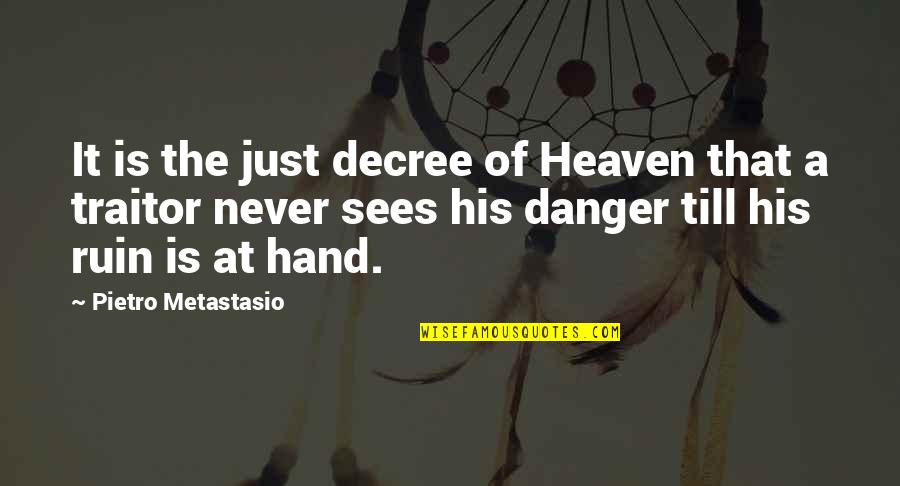 Christopher Watkins Quotes By Pietro Metastasio: It is the just decree of Heaven that
