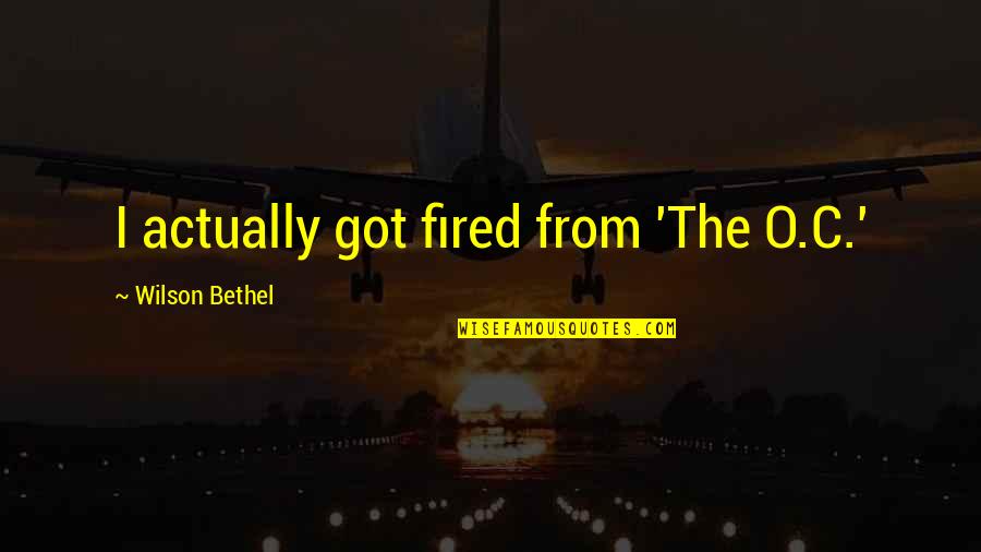 Christophersen Inc Quotes By Wilson Bethel: I actually got fired from 'The O.C.' Christophersen Inc Quotes By Wilson Bethel: I actually got fired from 'The O.C.'