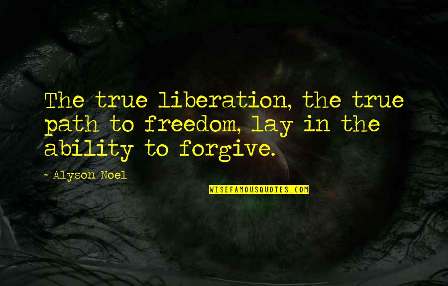 Christopherson Eye Quotes By Alyson Noel: The true liberation, the true path to freedom,