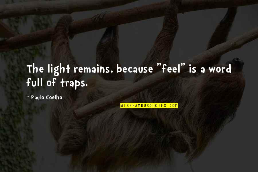 Christopherus Reviews Quotes By Paulo Coelho: The light remains, because "feel" is a word
