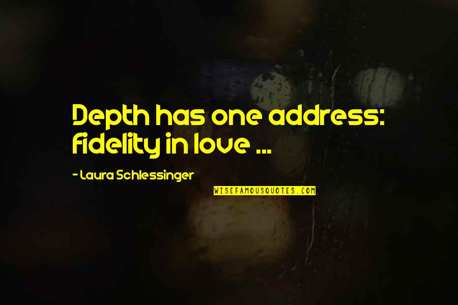 Christophes Citadel Quotes By Laura Schlessinger: Depth has one address: fidelity in love ...