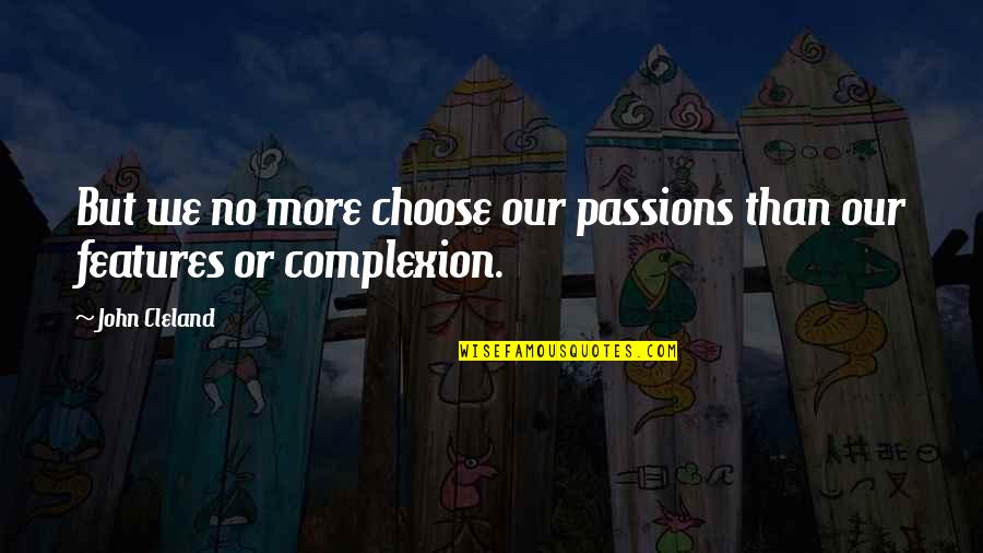 Christophii Quotes By John Cleland: But we no more choose our passions than