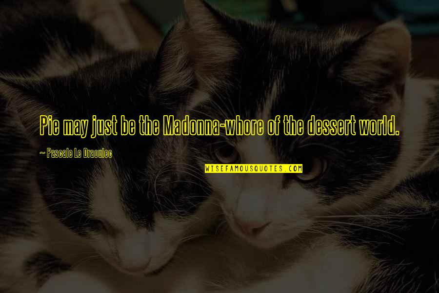Christophii Quotes By Pascale Le Draoulec: Pie may just be the Madonna-whore of the