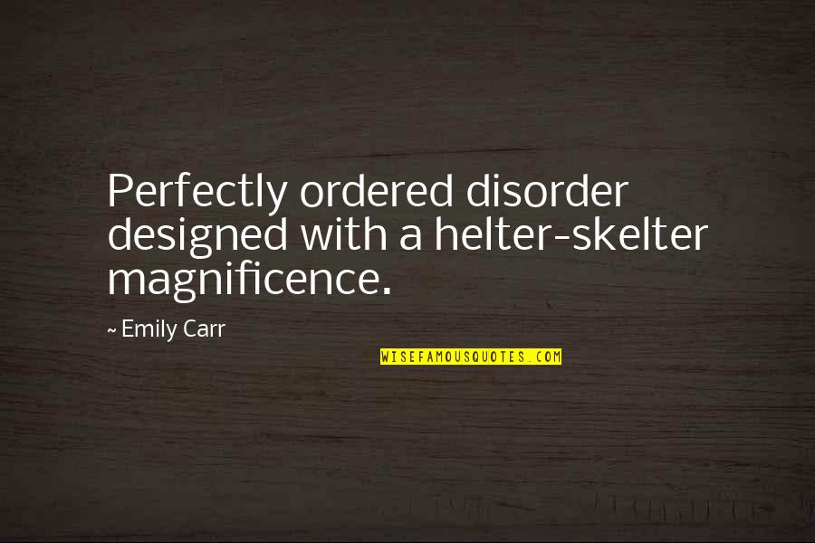 Christophile Quotes By Emily Carr: Perfectly ordered disorder designed with a helter-skelter magnificence.
