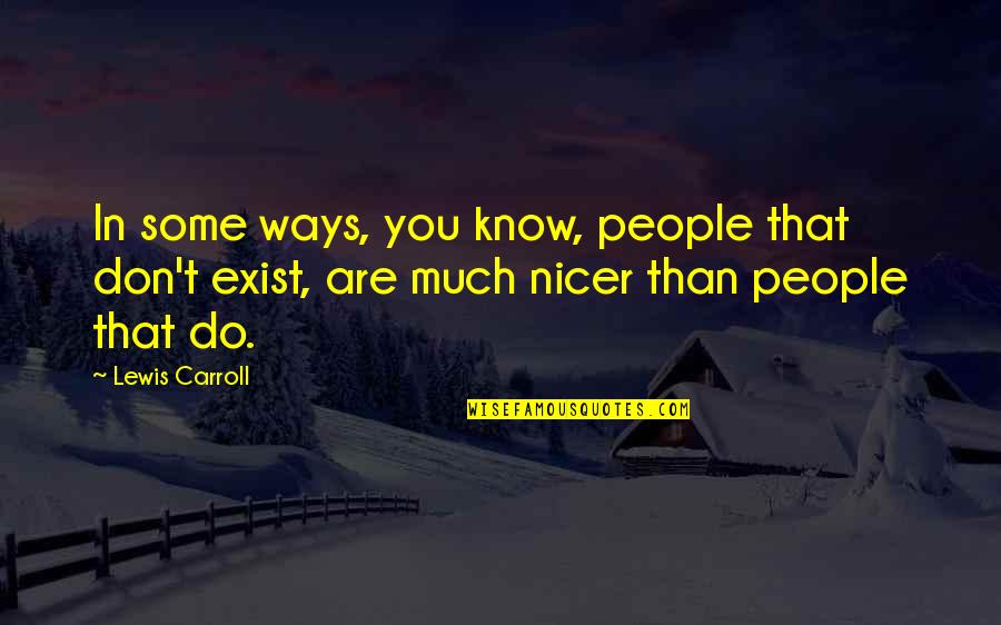 Christophile Quotes By Lewis Carroll: In some ways, you know, people that don't