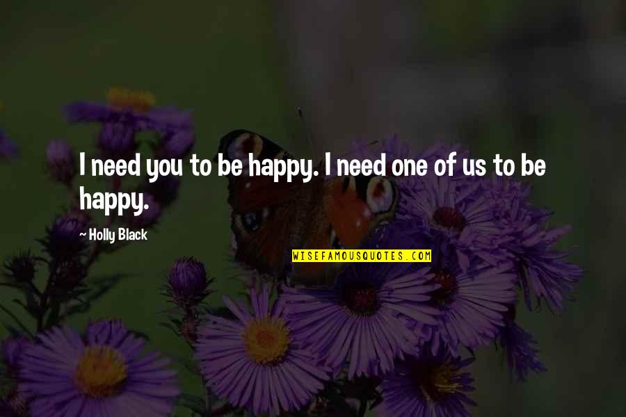 Christophoros Quotes By Holly Black: I need you to be happy. I need