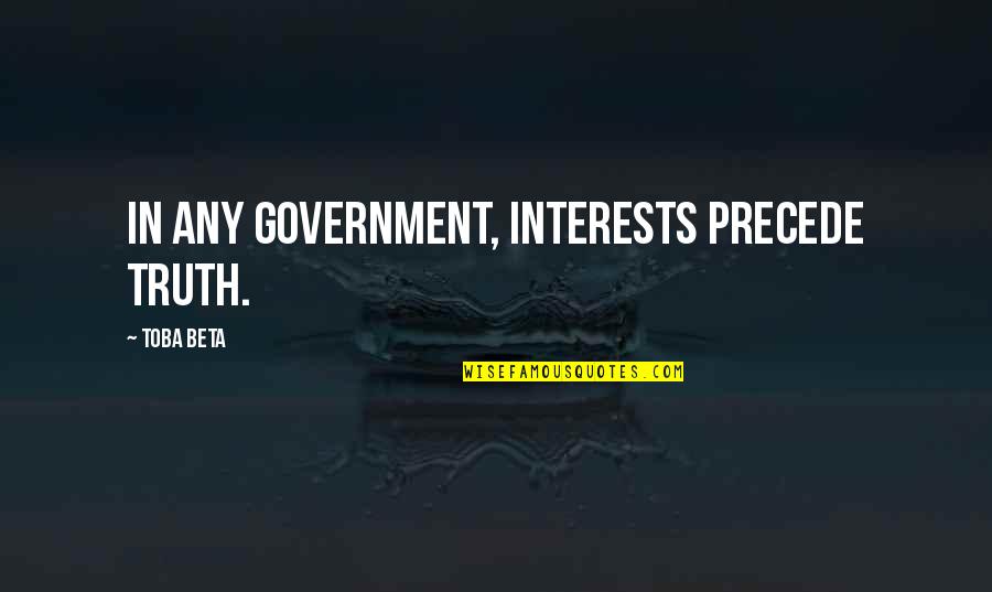 Christophsis Quotes By Toba Beta: In any government, interests precede truth.