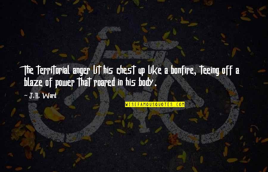 Christophsis Uncopylocked Quotes By J.R. Ward: The territorial anger lit his chest up like