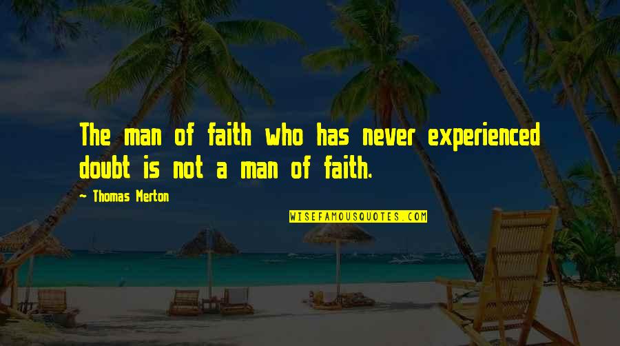 Christopoulos Chris Quotes By Thomas Merton: The man of faith who has never experienced