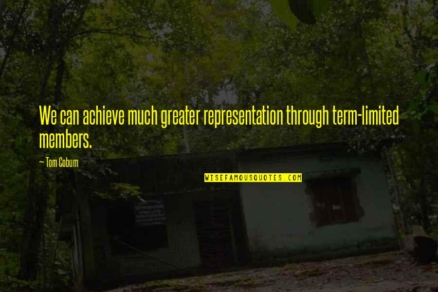 Christopoulos Chris Quotes By Tom Coburn: We can achieve much greater representation through term-limited
