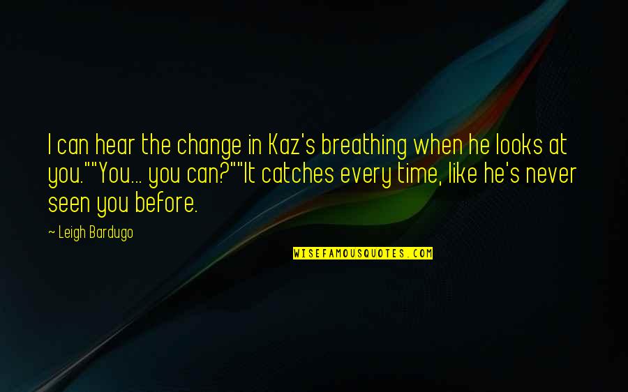 Christopoulos Peter Quotes By Leigh Bardugo: I can hear the change in Kaz's breathing