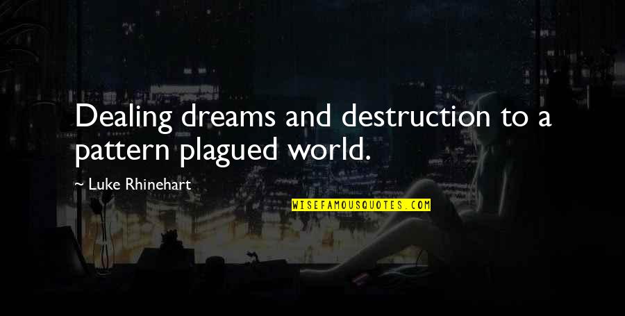 Christopoulos Peter Quotes By Luke Rhinehart: Dealing dreams and destruction to a pattern plagued