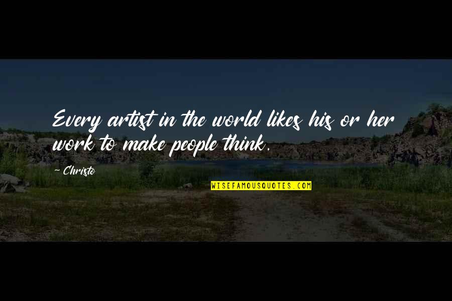 Christo's Quotes By Christo: Every artist in the world likes his or