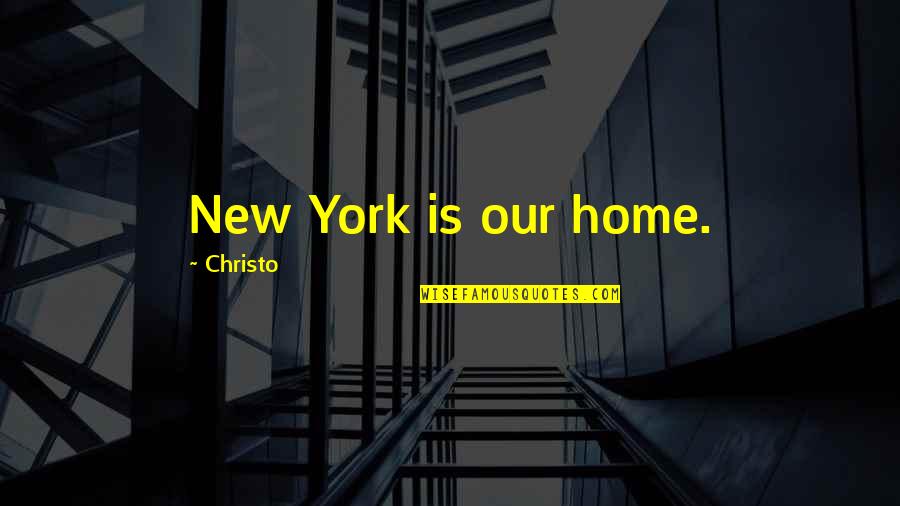 Christo's Quotes By Christo: New York is our home.