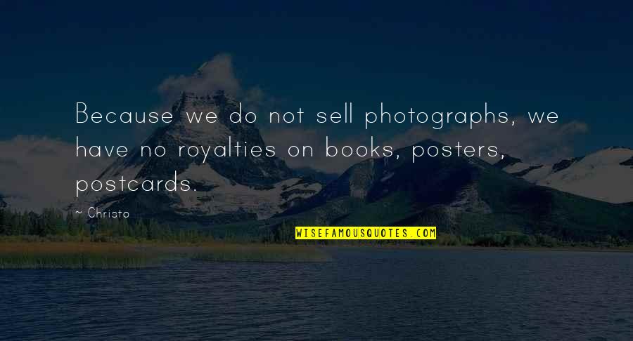 Christo's Quotes By Christo: Because we do not sell photographs, we have