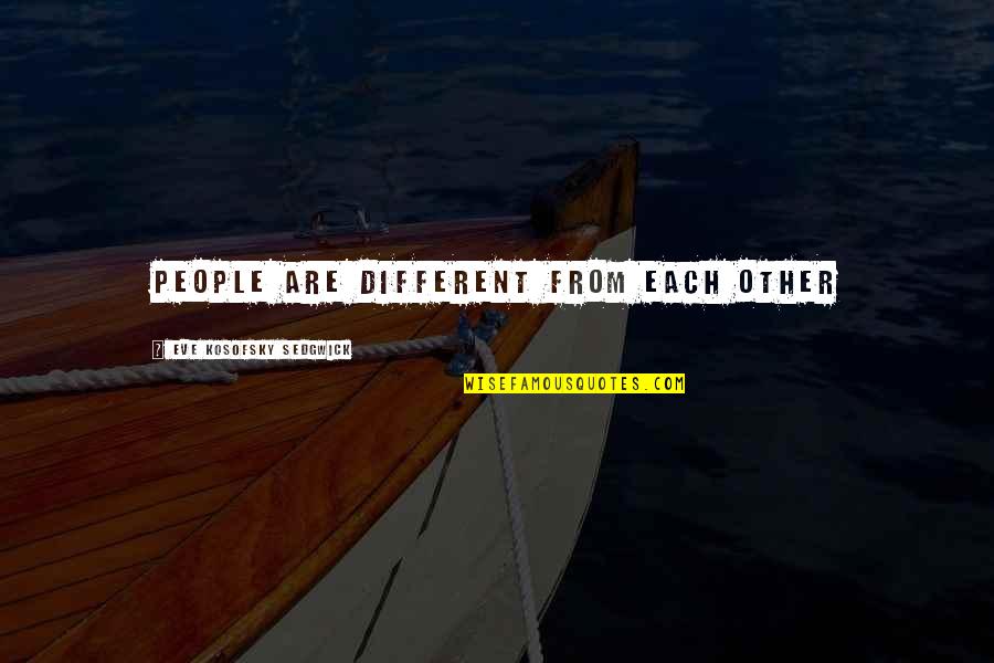 Christs Birth Quotes By Eve Kosofsky Sedgwick: People are different from each other Christs Birth Quotes By Eve Kosofsky Sedgwick: People are different from each other