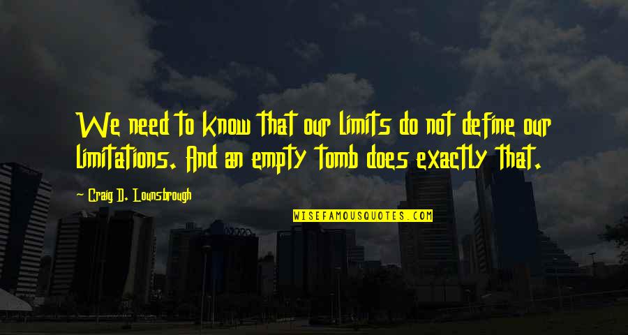 Christ's Death On The Cross Quotes By Craig D. Lounsbrough: We need to know that our limits do Christ's Death On The Cross Quotes By Craig D. Lounsbrough: We need to know that our limits do