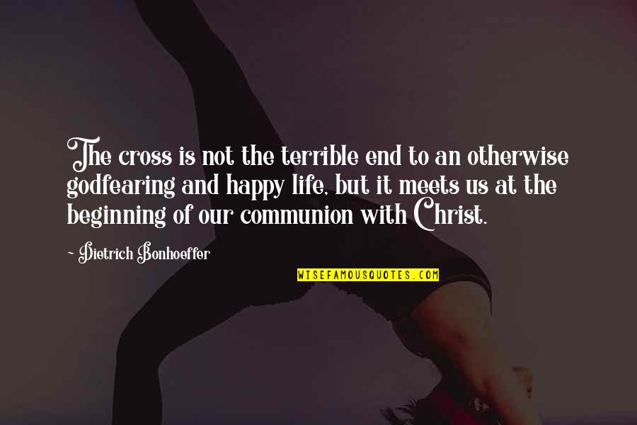 Christ's Death On The Cross Quotes By Dietrich Bonhoeffer: The cross is not the terrible end to Christ's Death On The Cross Quotes By Dietrich Bonhoeffer: The cross is not the terrible end to