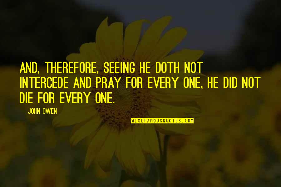 Christ's Death On The Cross Quotes By John Owen: And, therefore, seeing he doth not intercede and Christ's Death On The Cross Quotes By John Owen: And, therefore, seeing he doth not intercede and