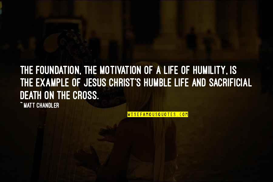Christ's Death On The Cross Quotes By Matt Chandler: The foundation, the motivation of a life of Christ's Death On The Cross Quotes By Matt Chandler: The foundation, the motivation of a life of