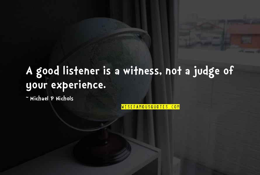 Christ's Death On The Cross Quotes By Michael P Nichols: A good listener is a witness, not a Christ's Death On The Cross Quotes By Michael P Nichols: A good listener is a witness, not a