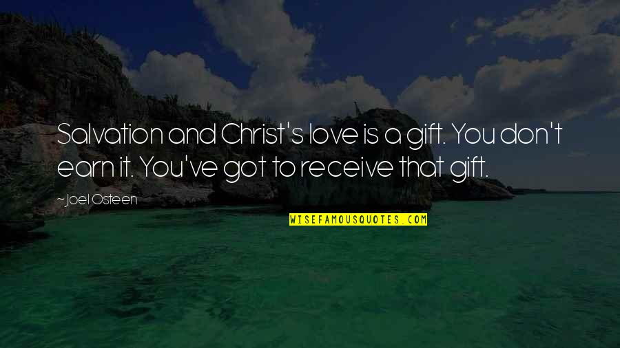 Christ's Love For Us Quotes By Joel Osteen: Salvation and Christ's love is a gift. You
