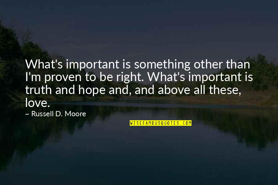 Christ's Love For Us Quotes By Russell D. Moore: What's important is something other than I'm proven