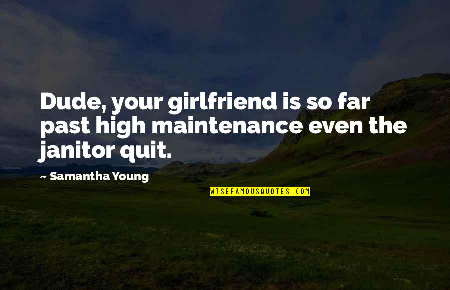 Christs Love Quotes By Samantha Young: Dude, your girlfriend is so far past high