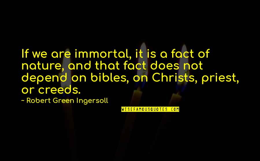 Christs Quotes By Robert Green Ingersoll: If we are immortal, it is a fact Christs Quotes By Robert Green Ingersoll: If we are immortal, it is a fact