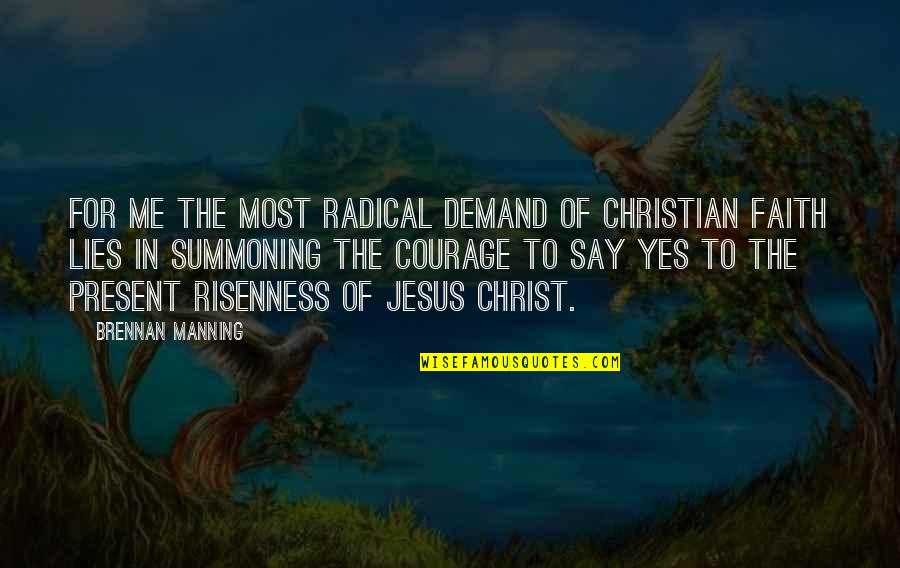 Christ's Resurrection Quotes By Brennan Manning: For me the most radical demand of Christian