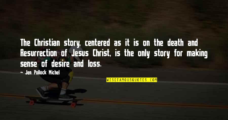 Christ's Resurrection Quotes By Jen Pollock Michel: The Christian story, centered as it is on