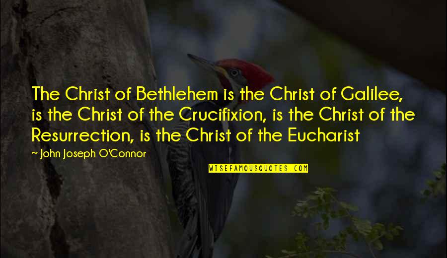 Christ's Resurrection Quotes By John Joseph O'Connor: The Christ of Bethlehem is the Christ of