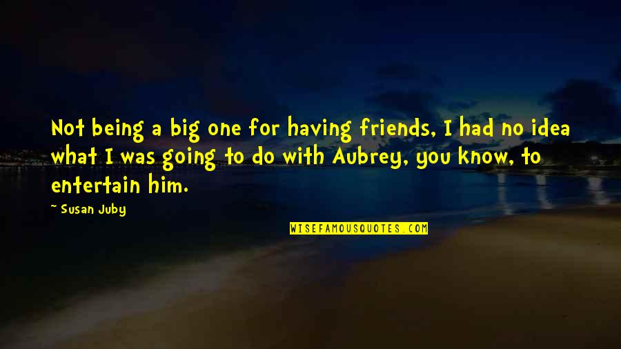Christus Victor Quotes By Susan Juby: Not being a big one for having friends, Christus Victor Quotes By Susan Juby: Not being a big one for having friends,