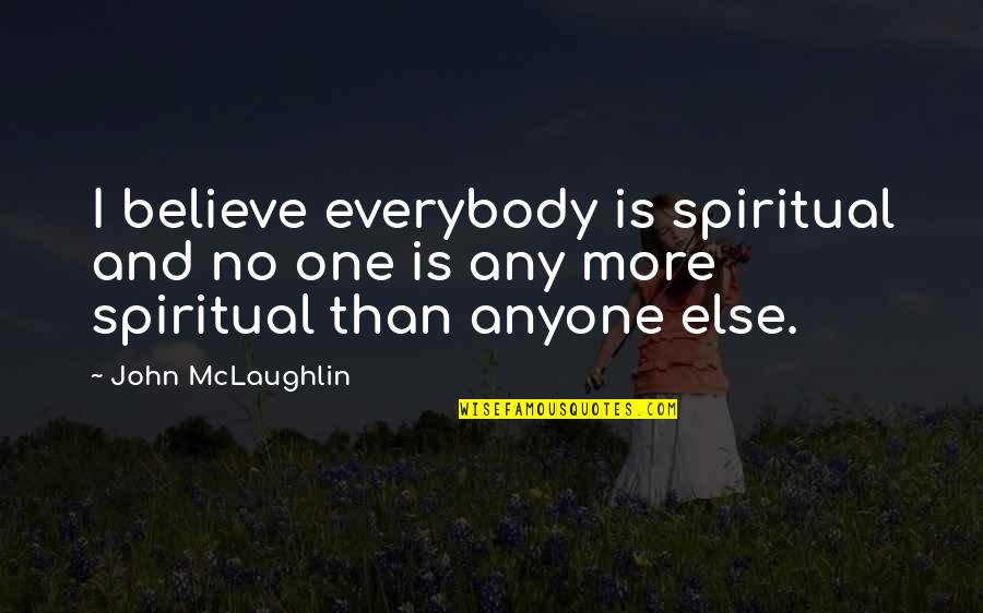 Christy Carlson Romano Quotes By John McLaughlin: I believe everybody is spiritual and no one