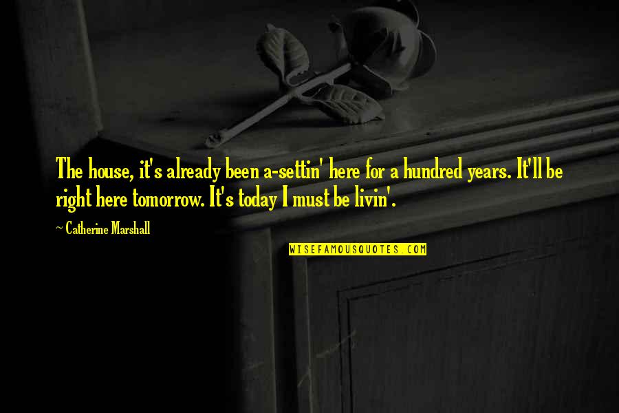 Christy Catherine Marshall Quotes By Catherine Marshall: The house, it's already been a-settin' here for