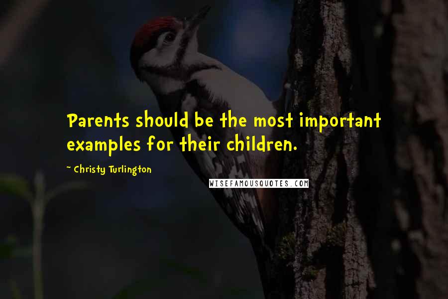 Christy Turlington quotes: Parents should be the most important examples for their children.