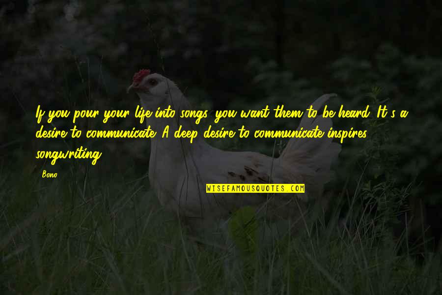 Christy Wright Quotes By Bono: If you pour your life into songs, you