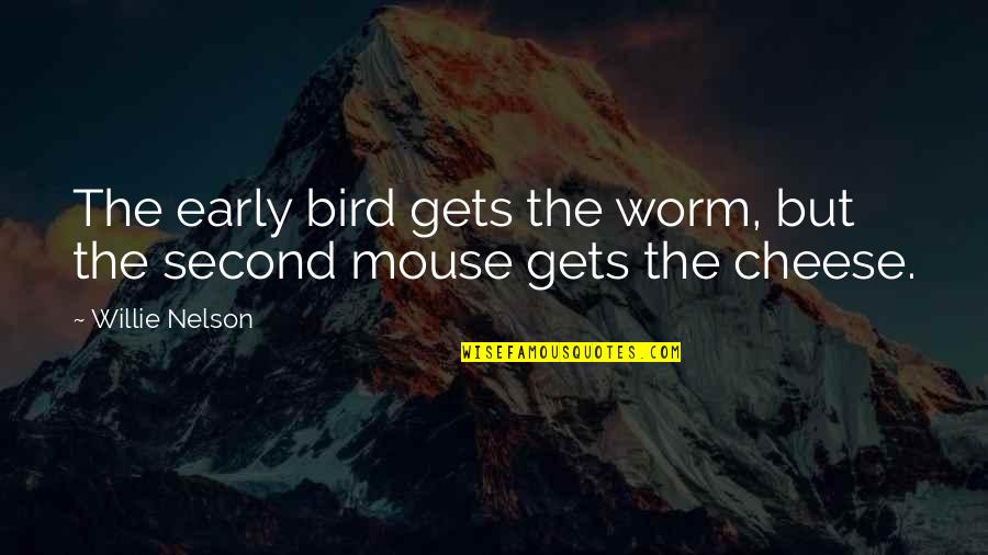 Christyn Lansing Quotes By Willie Nelson: The early bird gets the worm, but the