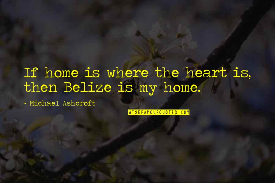 Chritine Quotes By Michael Ashcroft: If home is where the heart is, then