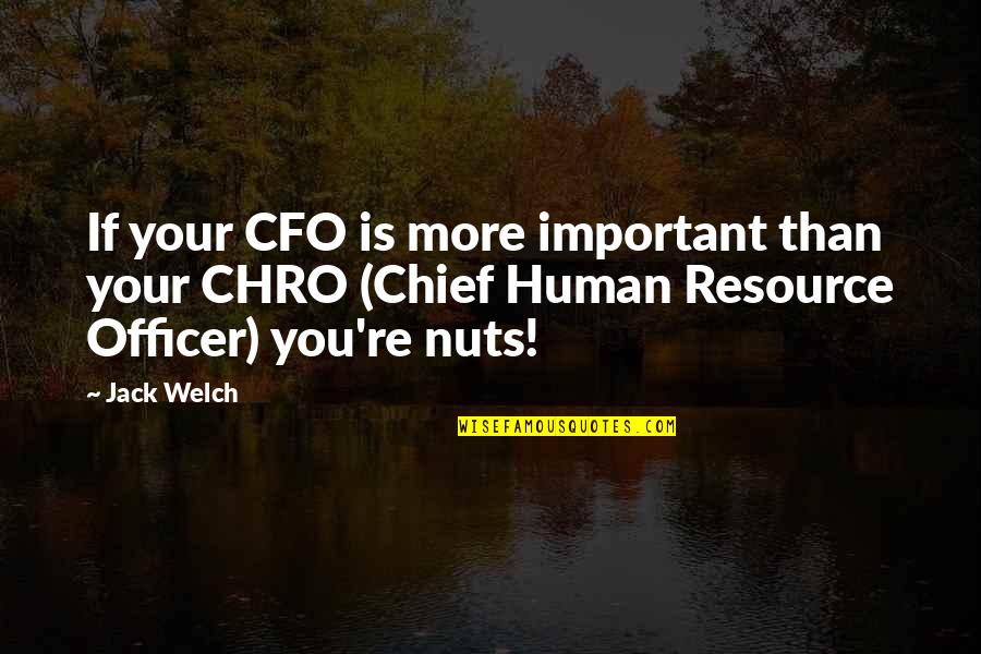 Chro Quotes By Jack Welch: If your CFO is more important than your