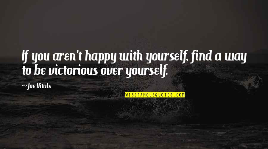 Chromatically Quotes By Joe Vitale: If you aren't happy with yourself, find a