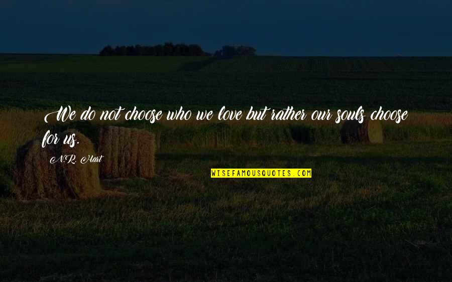 Chromatography Quotes By N.R. Hart: We do not choose who we love but