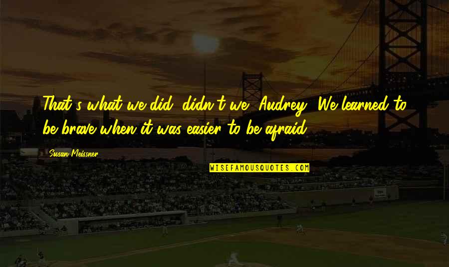Chromatography Quotes By Susan Meissner: That's what we did, didn't we, Audrey? We Chromatography Quotes By Susan Meissner: That's what we did, didn't we, Audrey? We