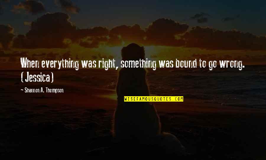 Chrome Extensions Quotes By Shannon A. Thompson: When everything was right, something was bound to