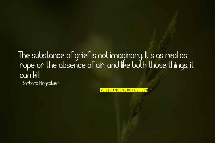 Chrome Nail Quotes By Barbara Kingsolver: The substance of grief is not imaginary. It's
