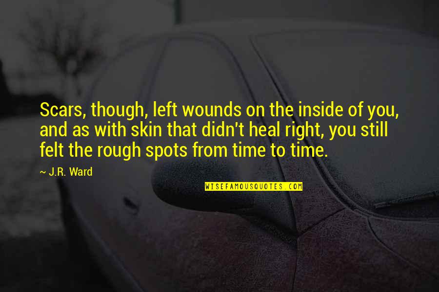 Chrome Nail Quotes By J.R. Ward: Scars, though, left wounds on the inside of