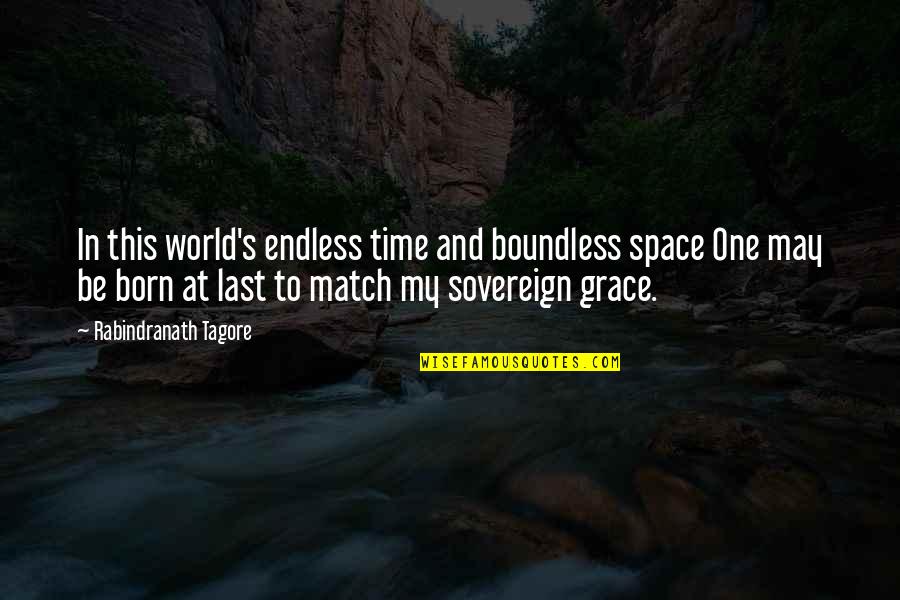 Chrome Quotes By Rabindranath Tagore: In this world's endless time and boundless space