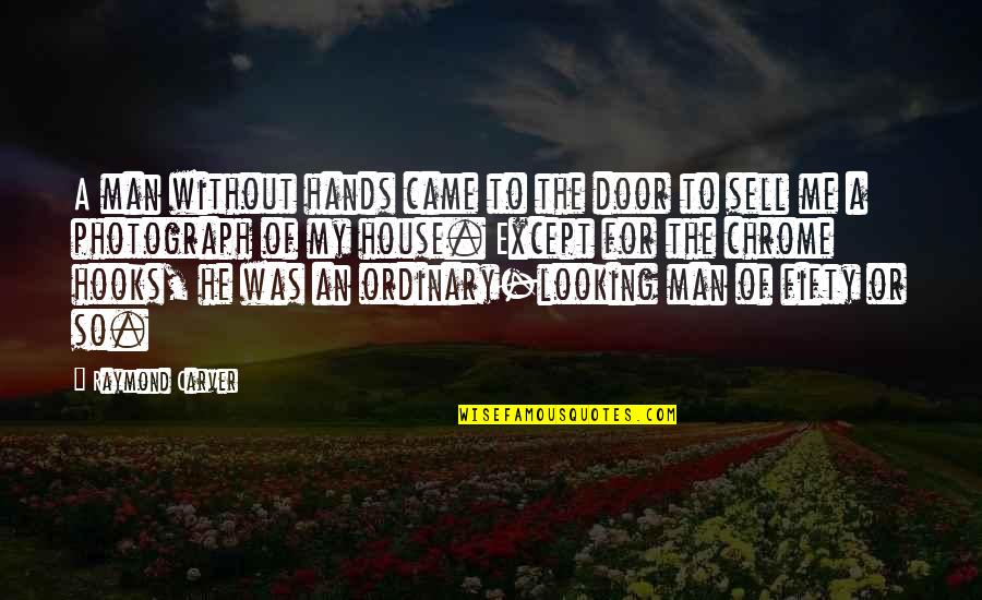 Chrome Quotes By Raymond Carver: A man without hands came to the door