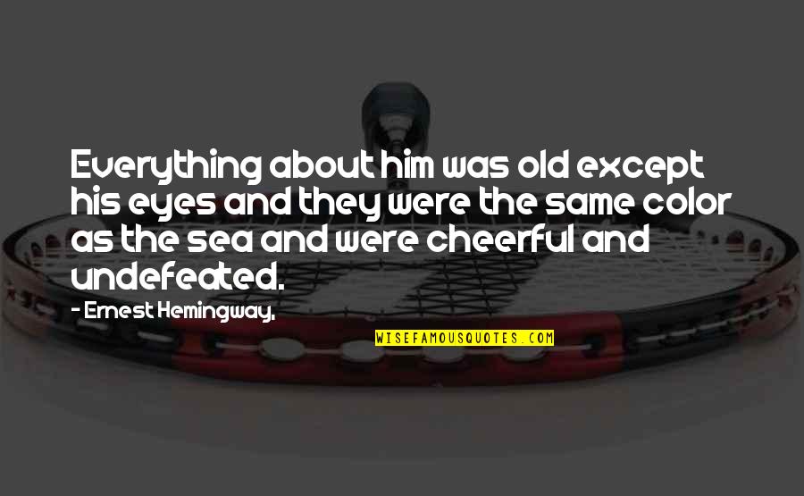 Chrome Skull Quotes By Ernest Hemingway,: Everything about him was old except his eyes Chrome Skull Quotes By Ernest Hemingway,: Everything about him was old except his eyes